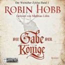 Скачать Die Gabe der Könige - Die Chronik der Weitseher 1 (Ungekürzt) - Robin Hobb
