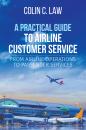 Скачать A Practical Guide to Airline Customer Service - Colin C. Law