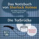 Скачать Sherlock Holmes - Das Notizbuch von Sherlock Holmes: Die Torbrücke (Ungekürzt) - Arthur Conan Doyle