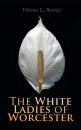 Скачать The White Ladies of Worcester - Florence L. Barclay