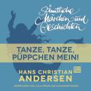 Скачать H. C. Andersen: Sämtliche Märchen und Geschichten, Tanze, tanze, Püppchen mein! - Hans Christian Andersen