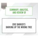 Скачать Summary, Analysis, and Review of Eric Barker's Barking Up The Wrong Tree (Unabridged) - Start Publishing Notes