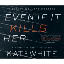 Скачать Even If It Kills Her - A Bailey Weggins Mystery 7 (Unabridged) - Kate  White