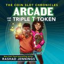 Скачать Arcade and the Triple T Token - The Coin Slot Chronicles, Book 1 (Unabridged) - Rashad Jennings
