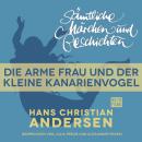 Скачать H. C. Andersen: Sämtliche Märchen und Geschichten, Die arme Frau und der kleine Kanarienvogel - Hans Christian Andersen