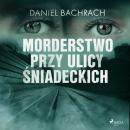 Скачать Morderstwo przy ulicy Śniadeckich - Daniel Bachrach