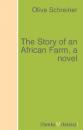 Скачать The Story of an African Farm, a novel - Olive Schreiner