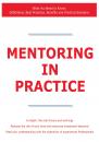 Скачать Mentoring in Practice - What You Need to Know: Definitions, Best Practices, Benefits and Practical Solutions - James Smith
