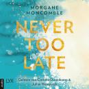 Скачать Never Too Late - Never, Teil 2 (Ungekürzt) - Morgane Moncomble