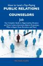 Скачать How to Land a Top-Paying Public relations counselors Job: Your Complete Guide to Opportunities, Resumes and Cover Letters, Interviews, Salaries, Promotions, What to Expect From Recruiters and More - Klein Michael