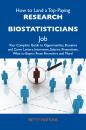Скачать How to Land a Top-Paying Research biostatisticians Job: Your Complete Guide to Opportunities, Resumes and Cover Letters, Interviews, Salaries, Promotions, What to Expect From Recruiters and More - Watkins Betty