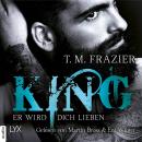 Скачать Er wird dich lieben - King-Reihe 2 (Ungekürzt) - T. M. Frazier