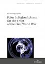 Скачать Poles in Kaisers Army On the Front of the First World War - Ryszard Kaczmarek