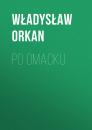 Скачать Po omacku - Władysław Orkan