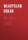 Скачать Wesoły dzień - Władysław Orkan