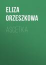 Скачать Ascetka - Eliza Orzeszkowa