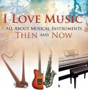 Скачать I Love Music: All About Musical Instruments Then and Now - Baby Professor