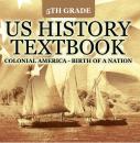 Скачать 5th Grade US History Textbook: Colonial America - Birth of A Nation - Baby Professor