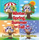 Скачать Winter, Spring, Summer and Fall: Seasons Books for Children - Speedy Publishing LLC