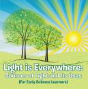 Скачать Light is Everywhere: Sources of Light and Its Uses (For Early Learners) - Baby Professor