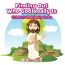 Скачать Finding Out Who God Really Is | Children's Christianity Books - Baby Professor