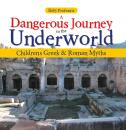 Скачать A Dangerous Journey to the Underworld- Children's Greek & Roman Myths - Baby Professor