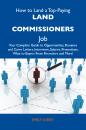 Скачать How to Land a Top-Paying Land commissioners Job: Your Complete Guide to Opportunities, Resumes and Cover Letters, Interviews, Salaries, Promotions, What to Expect From Recruiters and More - Kirby Emily