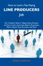 Скачать How to Land a Top-Paying Line producers Job: Your Complete Guide to Opportunities, Resumes and Cover Letters, Interviews, Salaries, Promotions, What to Expect From Recruiters and More - Workman Dennis