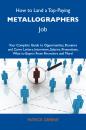 Скачать How to Land a Top-Paying Metallographers Job: Your Complete Guide to Opportunities, Resumes and Cover Letters, Interviews, Salaries, Promotions, What to Expect From Recruiters and More - Greene Patrick