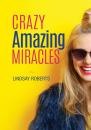 Скачать Crazy Amazing Miracles - Lindsay Roberts