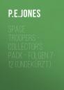 Скачать Space Troopers - Collector's Pack - Folgen 7-12 (Ungekürzt) - P. E. Jones
