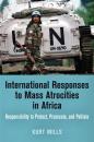 Скачать International Responses to Mass Atrocities in Africa - Kurt Mills