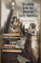 Скачать Speaking with the Dead in Early America - Erik R. Seeman