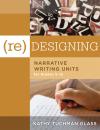 Скачать (Re)designing Narrative Writing Units for Grades 5-12 - Kathy Tuchman Glass