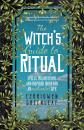 Скачать The Witch's Guide to Ritual - Cerridwen Greenleaf