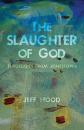 Скачать The Slaughter of God - Jeff Hood