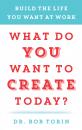 Скачать What Do You Want to Create Today? - Bob Tobin