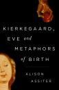 Скачать Kierkegaard, Eve and Metaphors of Birth - Alison Assiter