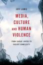 Скачать Media, Culture and Human Violence - Jeff Lewis
