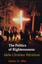 Скачать The Politics of Righteousness - James A. Aho