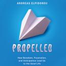 Скачать Propelled - How Boredom, Frustration, and Anticipation Lead Us to the Good Life (Unabridged) - Andreas Elpidorou