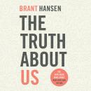 Скачать The Truth about Us - How We Fool Ourselves and How God Loves Us Anyway (Unabridged) - Brant Hansen