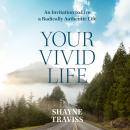 Скачать Your Vivid Life - An Invitation to Live a Radically Authentic Life (Unabridged) - Shayne Traviss