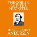 Скачать The Goblin and the Huckster (Unabridged) - Hans Christian Andersen