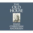 Скачать The Old House (Unabridged) - Hans Christian Andersen