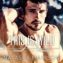 Скачать This is Wild - This Is, Book 2 (Unabridged) - Natasha Madison