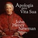 Скачать Apologia Pro Vita Sua - A Defence of One's Life (Unabridged) - John Henry Newman