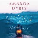 Скачать Whose Waves These Are - Whose Waves These Are Series, Book 1 (Unabridged) - Amanda Dykes