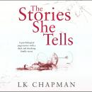 Скачать The Stories She Tells - A psychological page-turner with a shocking and heartbreaking family secret (Unabridged) - L.K. Chapman
