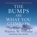 Скачать The Bumps Are What You Climb On - Encouragement for Difficult Days (Unabridged) - Warren W. Wiersbe